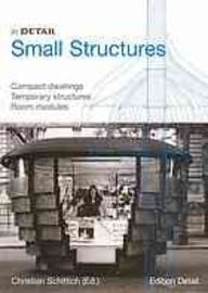 In Detail, Small Structures : Compact dwellings, Temporary structures, Room modules