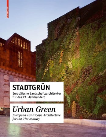 Stadtgrun / Urban Green : Europaische Landschaftsarchitektur fur das 21. Jahrhundert / European Landscape Architecture for the 21st century