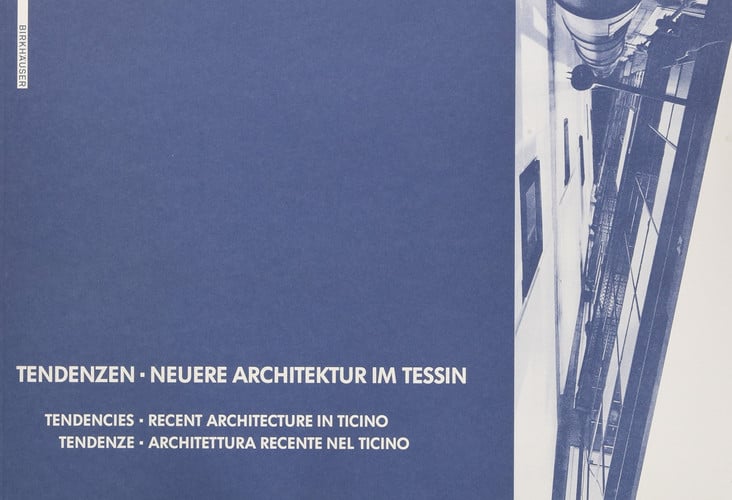 Tendenzen - Neuere Architektur im Tessin : Tendencies - Recent Architecture in Ticino / Tendenze - Architettura Recente nel Ticino Tendenze - Architettura recente nel Ticino