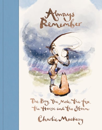 Always Remember: The Boy The Mole The Fox The Horse And The Storm