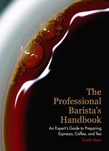The Professional Barista’s Handbook: An Expert’s Guide To Preparing Espresso, Coffee, And Tea
