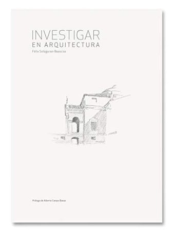 Investigar En Arquitectura Felix Solaguren Research In Architecture-