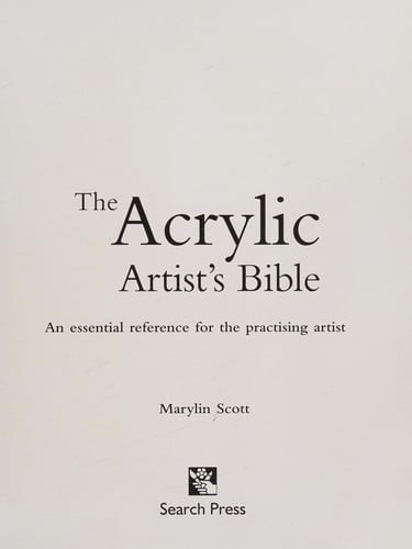 The Acrylic Artist's Bible : An Essential Reference for the Practising Artist
