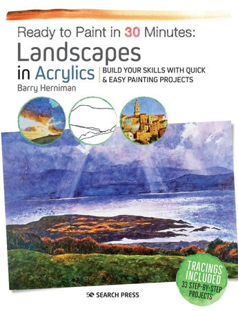 Ready to Paint in 30 Minutes: Landscapes in Acrylics : Build Your Skills with Quick & Easy Painting Projects