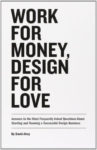 Work for Money, Design for Love : Answers to the Most Frequently Asked Questions About Starting and Running a Successful Design Business