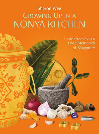 Growing Up In A Nonya Kitchen: A Peranakan Family’s Food Memories Of Singapore