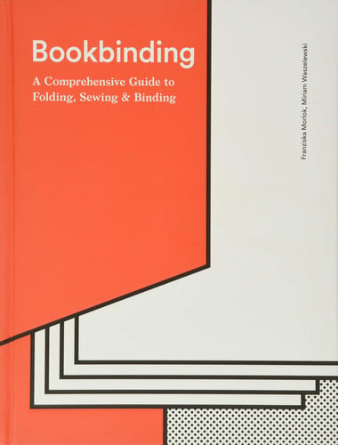 Bookbinding: A Comprehensive Guide to Folding, Sewing, & Binding