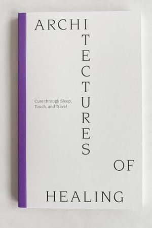 Architectures Of Healing - Cure Through Sleep, Touch, And Travel