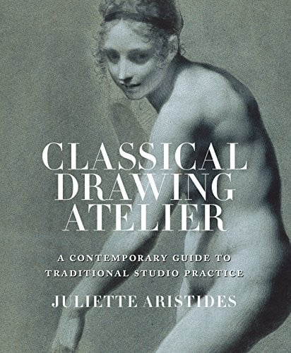 Classical Drawing Atelier: A Contemporary Guide to Traditional Studio Practice Hardcover