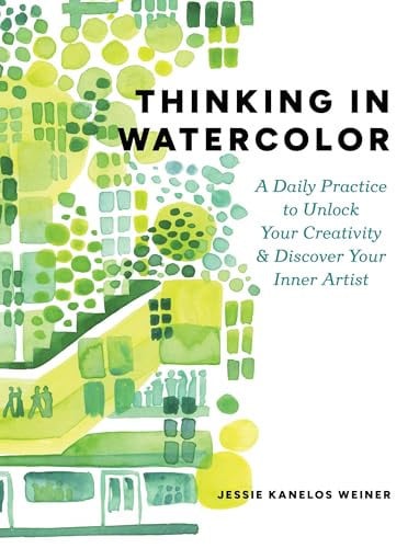 Thinking In Watercolor: A Daily Practice To Unlock Your Creativity & Discover Your Inner Artist