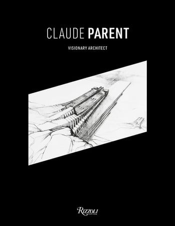 Claude Parent: Visionary Architect Hardcover