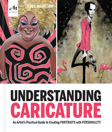 Understanding Caricature : An Artist's Practical Guide to Creating Portraits with Personality