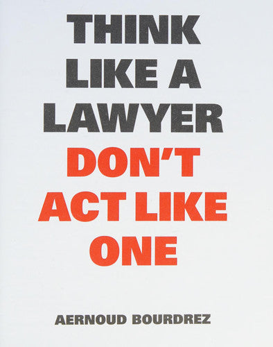 Think Like A Lawyer, Don't Act Like One