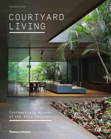 Courtyard Living: Contemporary Houses Of The Asia-pacific