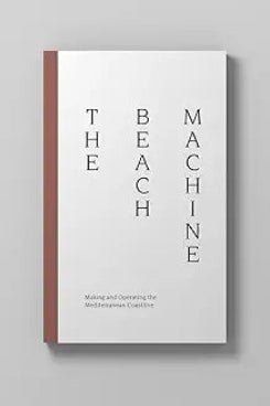 The Beach Machine: Making And Operating The Mediterranean Coastline