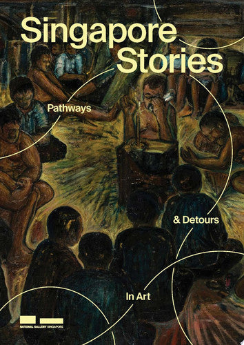 Singapore Stories: Pathways & Detours In Art