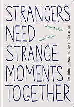 Strangers Need Strange Moments Together: Designing Interaction For Public Spaces