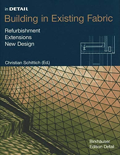 Building in Existing Fabric : Refurbishment, Extensions, New Design