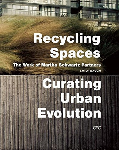 Recycling Spaces The Work Of Martha Schwartz Partn