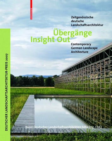 UEbergange / Insight Out : Zeitgenoessische deutsche Landschaftsarchitektur / Contemporary German Landscape Architecture