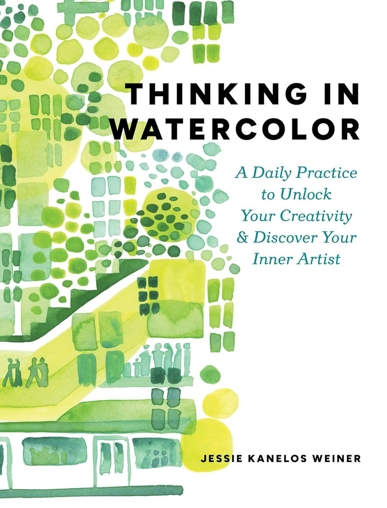 Thinking In Watercolor: A Daily Practice To Unlock Your Creativity & Discover Your Inner Artist
