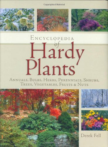 Encyclopedia Of Hardy Plants: Annuals, Bulbs, Herbperennials, Shrubs, Trees, Vegetables, Fruits&nuts