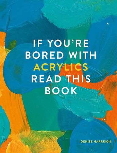 If You're Bored With Acrylics, Read This Book