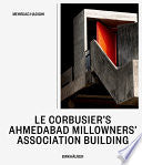 Le Corbusier’s Ahmedabad Millowners Association Building