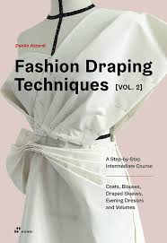 Fashion Draping Techniques Vol. 2: A Step-by-step Intermediate Course; Coats, Blouses, Draped Sleeve