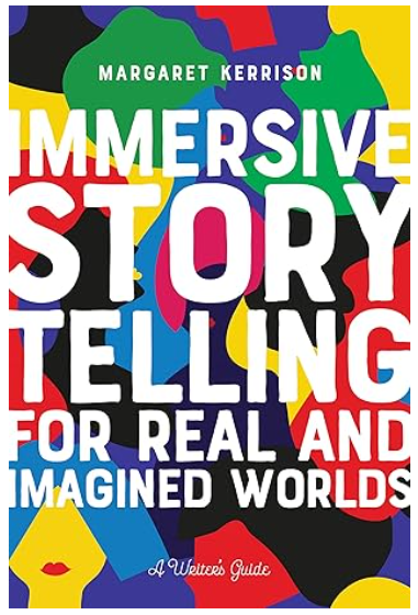 Immersive Storytelling For Real And Imagined Worlds: A Writer's Guide
