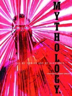 Mythology: The Dc Comics Art Of Alex Ross