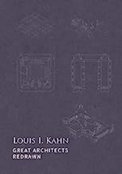 Louis I. Kahn : Great Architects Redrawn