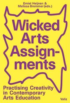 Wicked Arts Assignments - Practising Creativity In Contemporary Arts Education
