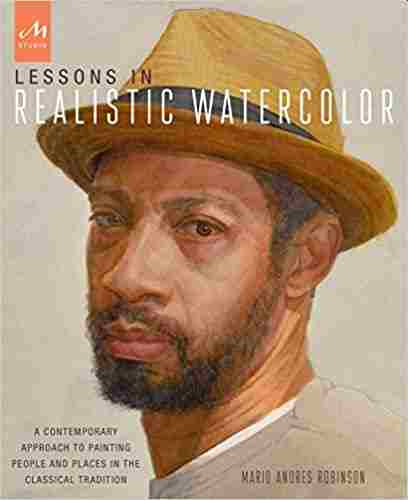 Lessons In Realistic Watercolor: A Contemporary Approach to Painting People and Places in the Classical Tradition Paperback